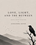 Love, Light, and the Between Digital Poetry Collection